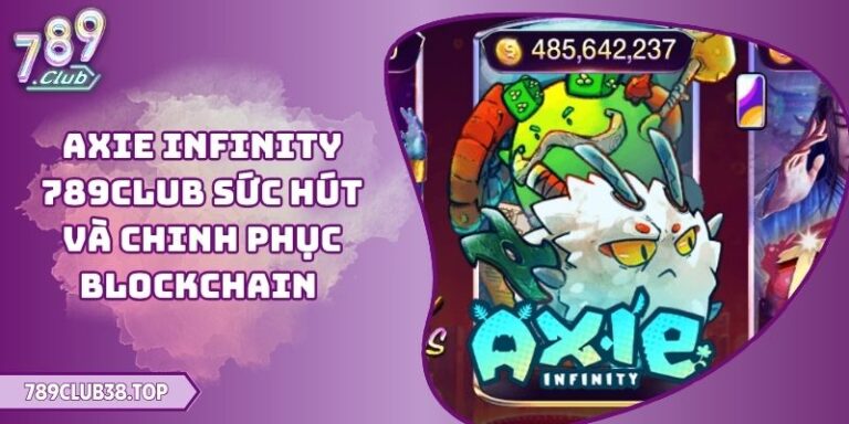 Axie Infinity 789CLUB Sức Hút Và Chinh Phục Blockchain 8 Axie Infinity 789CLUB