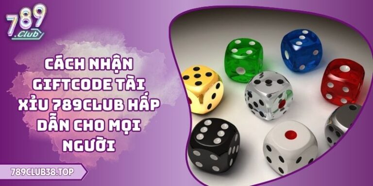 Cách Nhận Giftcode Tài Xỉu 789CLUB Hấp Dẫn Cho Mọi Người 2 cách nhận giftcode Tài Xỉu 789CLUB