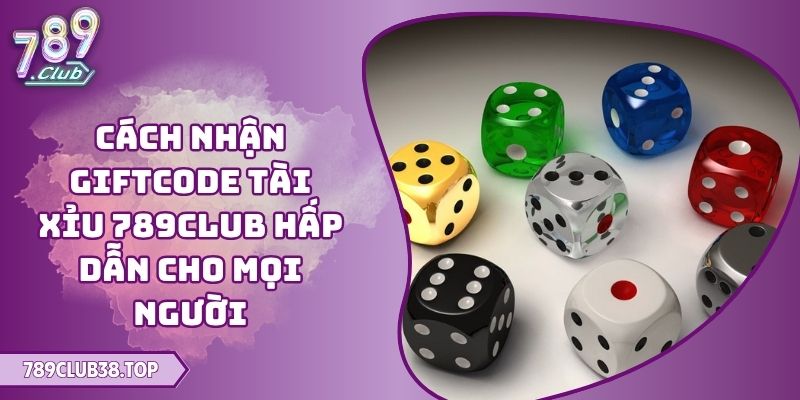 cách nhận giftcode Tài Xỉu 789CLUB