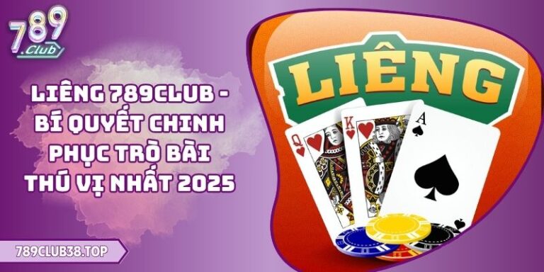 Liêng 789CLUB - Bí Quyết Chinh Phục Trò Bài Thú Vị Nhất 2025 2 Liêng 789CLUB